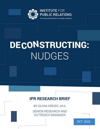 DE CON
STRUCT ING
NUDGES
IPR RESEARCH BRIEF
BY OLIVIA KRESIC, M.A.
SENIOR RESEARCH AND
OUTREACH MANAGER
OCT. 2022
DE STRUCTING:
CON
 