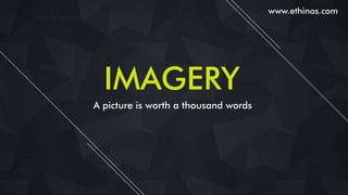 DECONSTRUCTING THE PSYCHOLOGY
BEHIND DESIGN
IMAGERY
A picture is worth a thousand words
www.ethinos.com
Use of Imagery and...