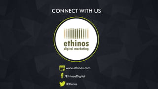 CONNECT WITH US
www.ethinos.com
/EthinosDigital
/Ethinos
 