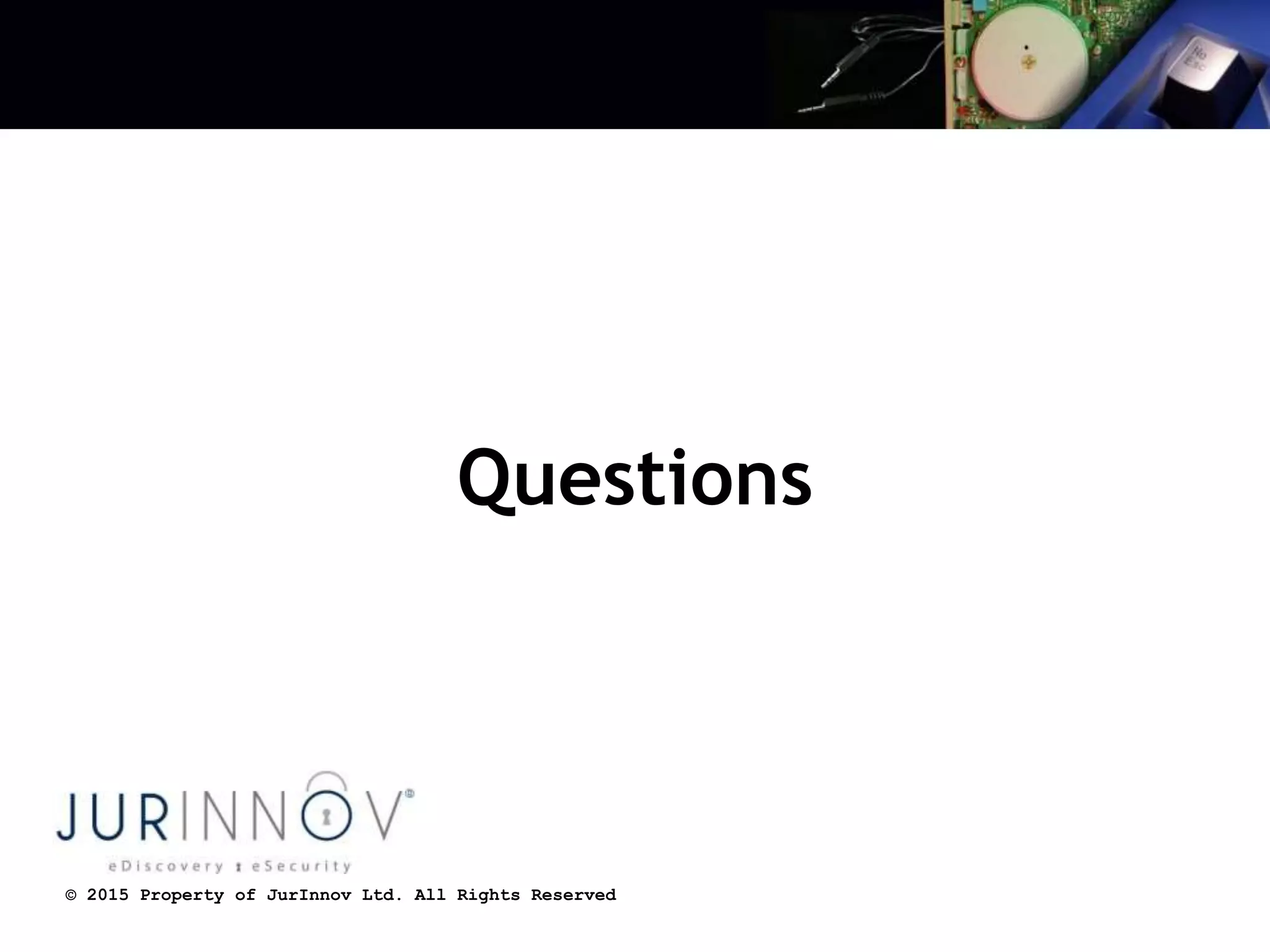 © 2015 Property of JurInnov Ltd. All Rights Reserved
Questions
 