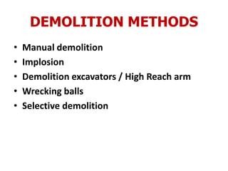 DEMOLITION METHODS
• Manual demolition
• Implosion
• Demolition excavators / High Reach arm
• Wrecking balls
• Selective demolition
 