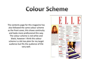 Elle only use 2 images on their 
contents page, this looks good because 
it looks more mature and not overly 
cluttered wi...