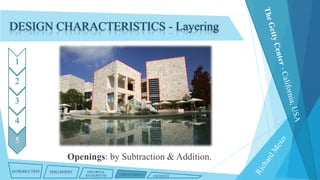 DESIGN CHARACTERISTICS - Layering
1
2
3

4
5

Openings: by Subtraction & Addition.
INTRODUCTION

PHILOSOPHY

HISTORICAL
BACKGROUND

CHARACTERISTICS

CRITIQUES

 