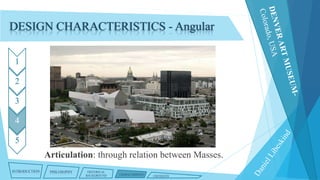 DESIGN CHARACTERISTICS - Angular
1
2
3

4
5

Articulation: through relation between Masses.
INTRODUCTION

PHILOSOPHY

HISTORICAL
BACKGROUND

CHARACTERISTICS

CRITIQUES

 