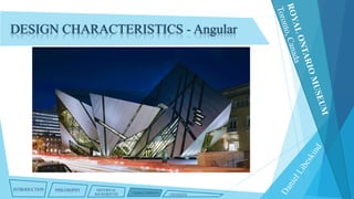 DESIGN CHARACTERISTICS - Angular

INTRODUCTION

PHILOSOPHY

HISTORICAL
BACKGROUND

CHARACTERISTICS

CRITIQUES

 