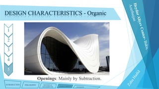 DESIGN CHARACTERISTICS - Organic
1
2
3

4
5

Openings: Mainly by Subtraction.
INTRODUCTION

PHILOSOPHY

HISTORICAL
BACKGROUND

CHARACTERISTICS

CRITIQUES

 