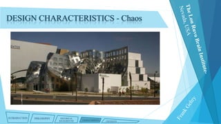 DESIGN CHARACTERISTICS - Chaos

INTRODUCTION

PHILOSOPHY

HISTORICAL
BACKGROUND

CHARACTERISTICS

CRITIQUES

 