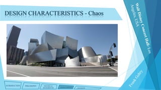 DESIGN CHARACTERISTICS - Chaos

INTRODUCTION

PHILOSOPHY

HISTORICAL
BACKGROUND

CHARACTERISTICS

CRITIQUES

 