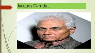 Jacques Derrida...
 