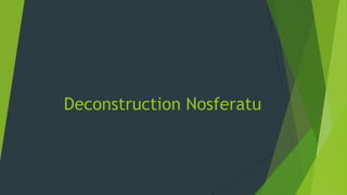 Deconstruction Nosferatu
 