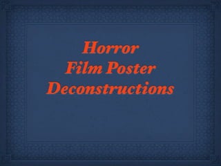 Horror
  Film Poster
Deconstructions
 