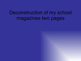 Deconstruction of my school magazines two pages 