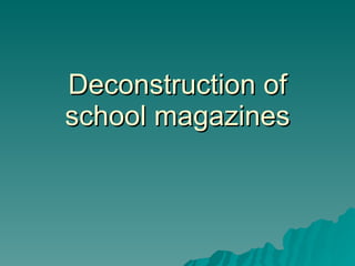 Deconstruction of school magazines 