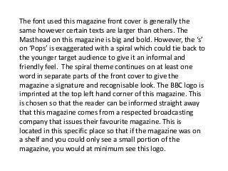 The font used this magazine front cover is generally the 
same however certain texts are larger than others. The 
Masthead...