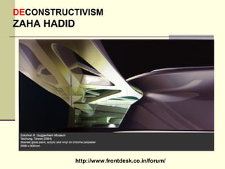 http://www.frontdesk.co.in/forum/
DECONSTRUCTIVISM
ZAHA HADID
 