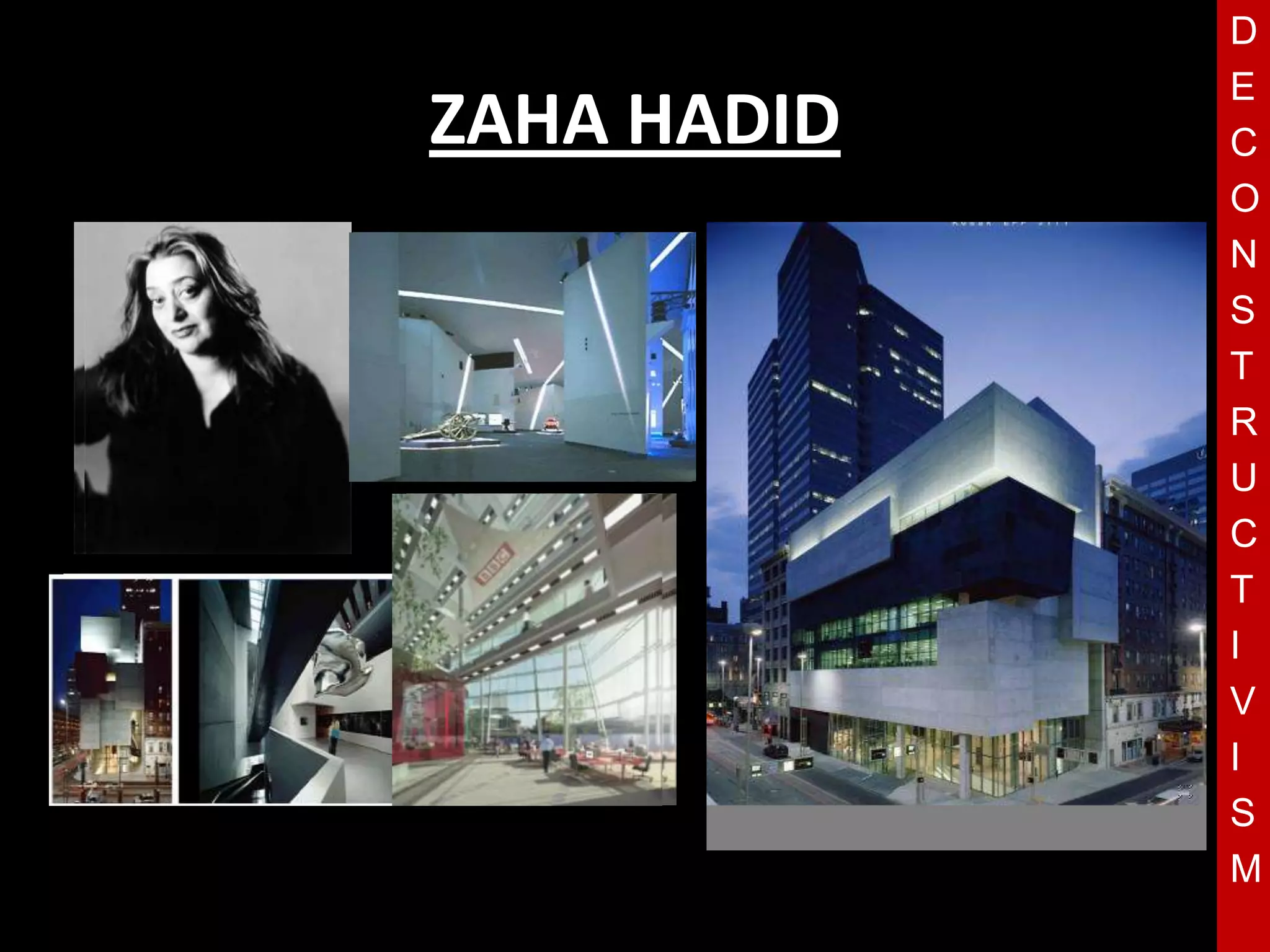 D
             E
ZAHA HADID   C
             O
             N
             S
             T
             R
   T         U
             C
             T
             I
             V
             I
             S
             M
 