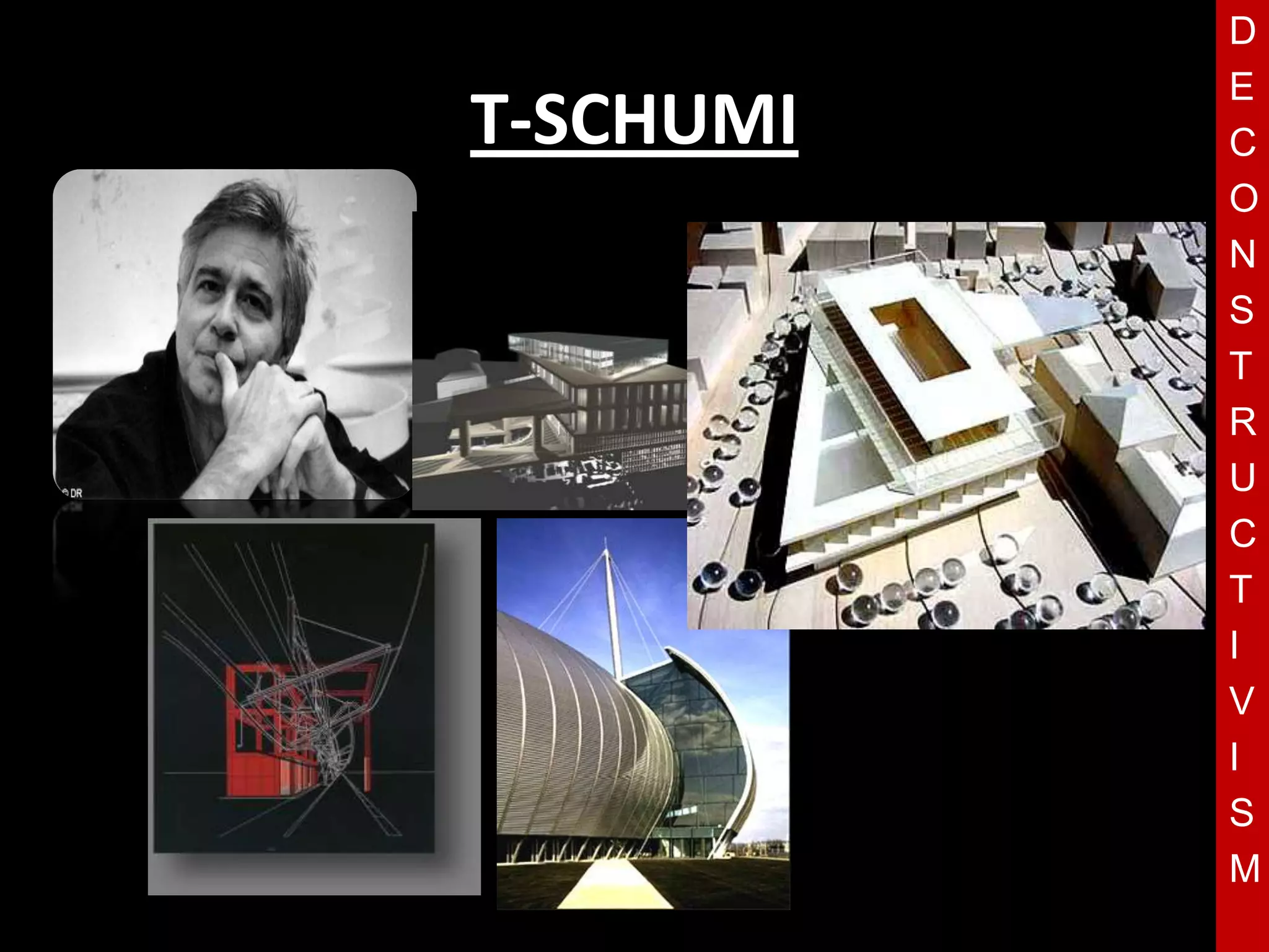 D
           E
T-SCHUMI   C
           O
           N
           S
           T
           R
  T        U
           C
           T
           I
           V
           I
           S
           M
 