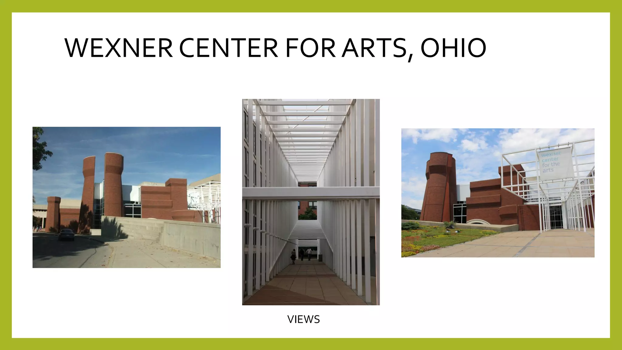 WEXNER CENTER FOR ARTS, OHIO
VIEWS
 