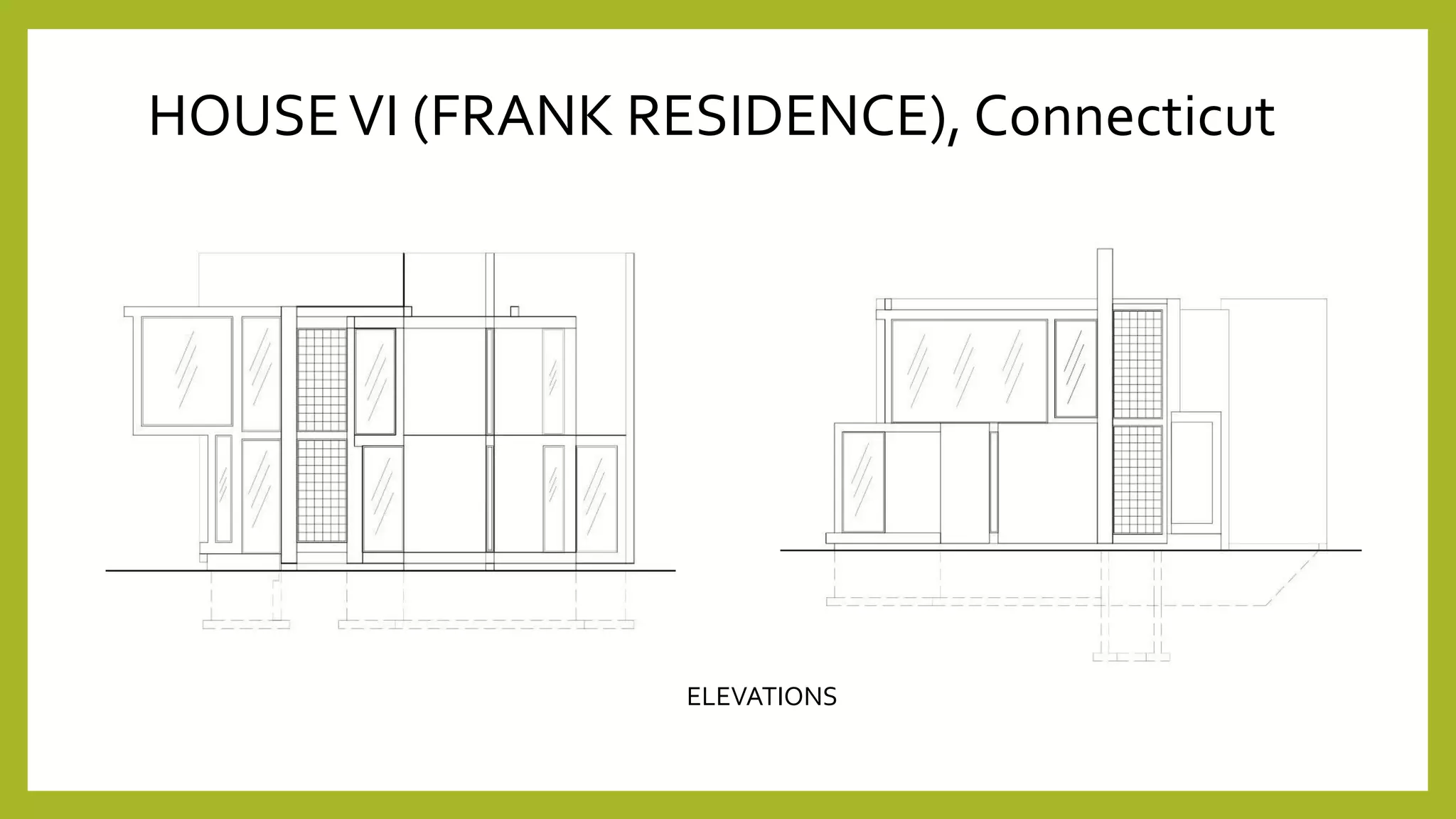 HOUSEVI (FRANK RESIDENCE), Connecticut
ELEVATIONS
 