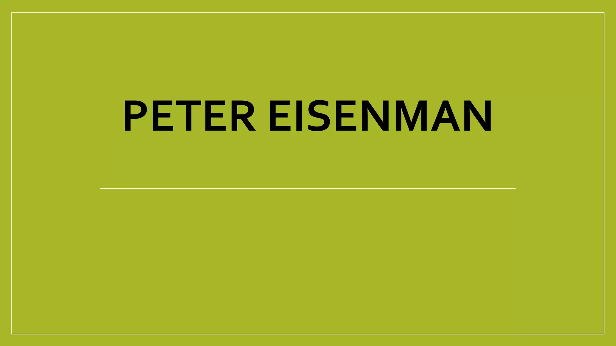 PETER EISENMAN
 