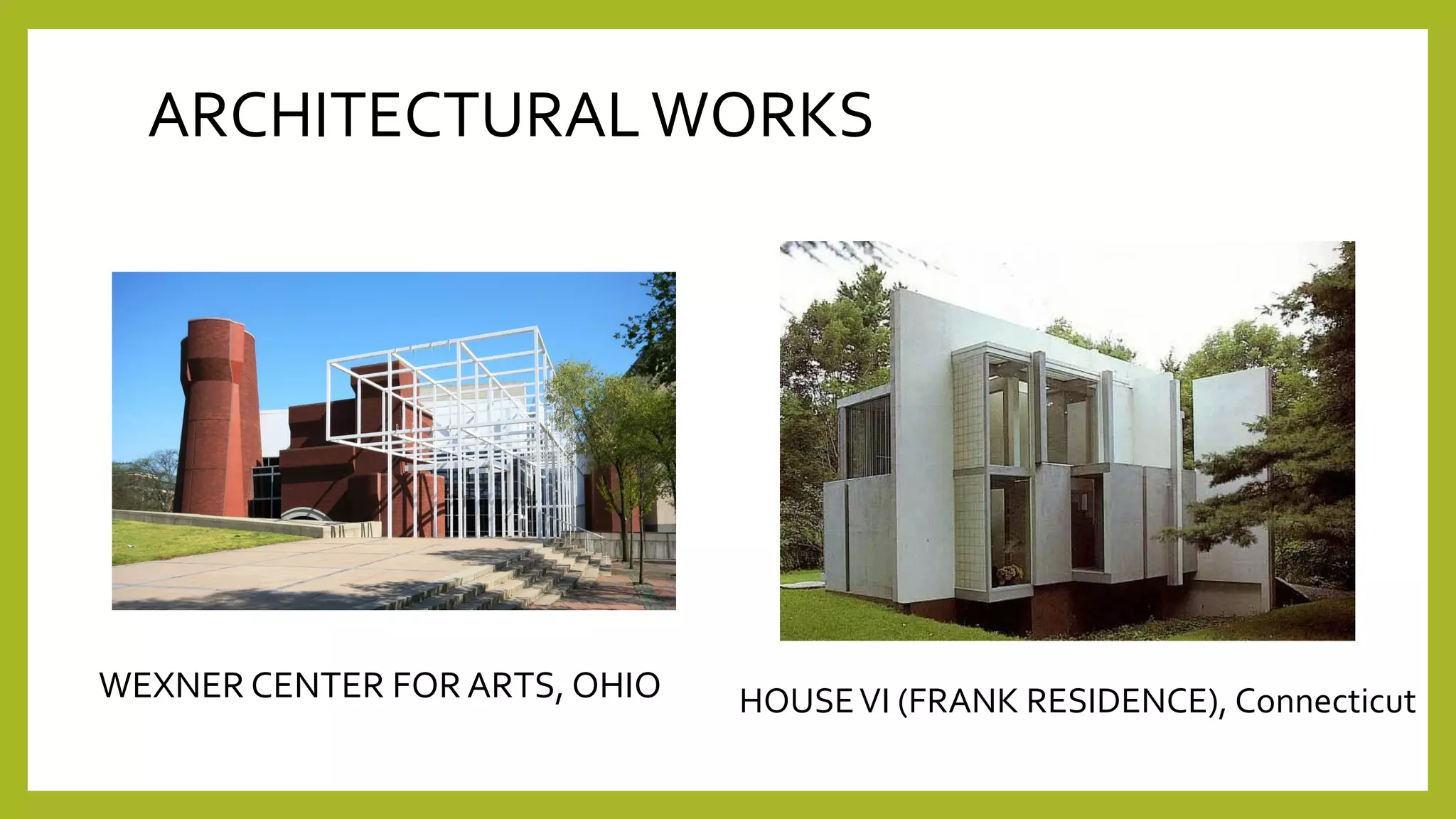ARCHITECTURALWORKS
WEXNER CENTER FOR ARTS, OHIO HOUSEVI (FRANK RESIDENCE), Connecticut
 