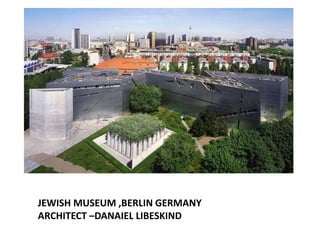 JEWISH MUSEUM ,BERLIN GERMANY
ARCHITECT –DANAIEL LIBESKIND

 