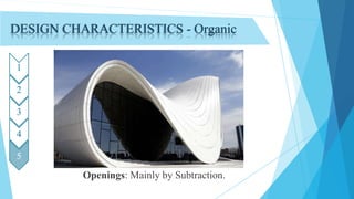 DESIGN CHARACTERISTICS - Organic
1
2
3
4
5
Openings: Mainly by Subtraction.
 