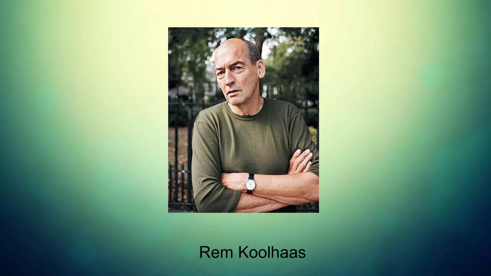 Rem Koolhaas
 