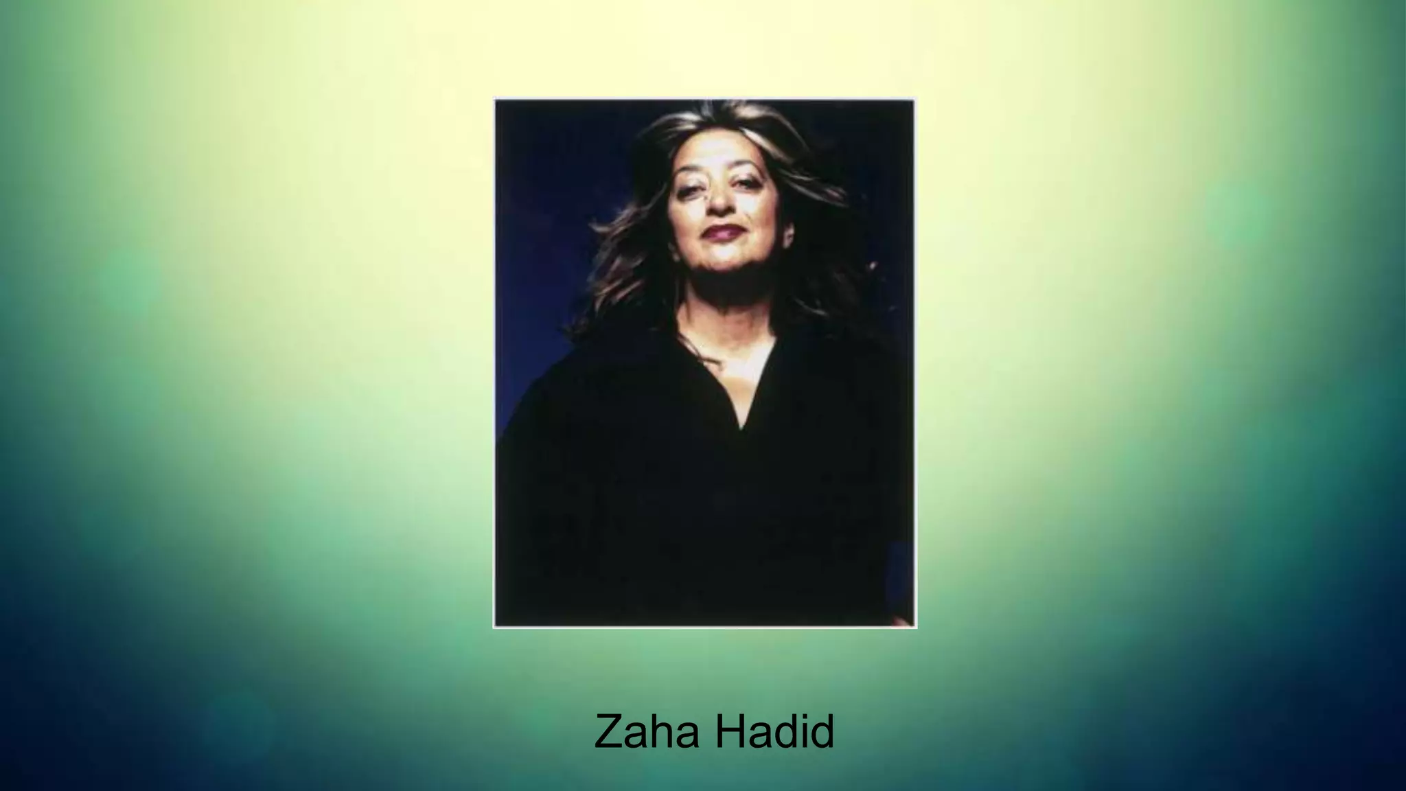 Zaha Hadid
 