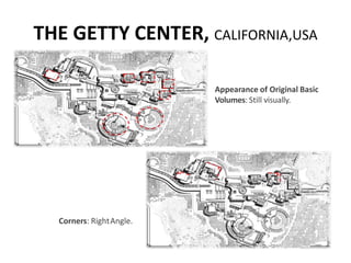 THE GETTY CENTER, CALIFORNIA,USA
Corners: RightAngle.
Appearance of Original Basic
Volumes: Still visually.
 