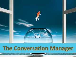 It’s time to jump and to become…<br />The Conversation Manager<br />