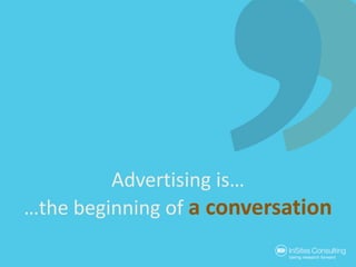 Advertising is…<br />…the beginning of a conversation<br />
