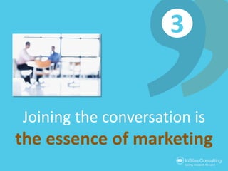 3<br />Joining the conversation isthe essence of marketing<br />