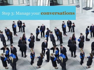 Step 3: Manage yourconversations<br />