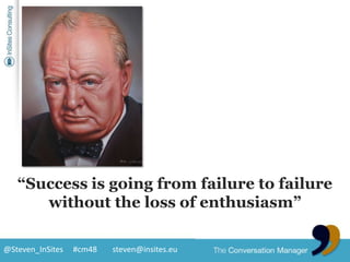 “Success is going from failure to failure without the loss of enthusiasm”<br />