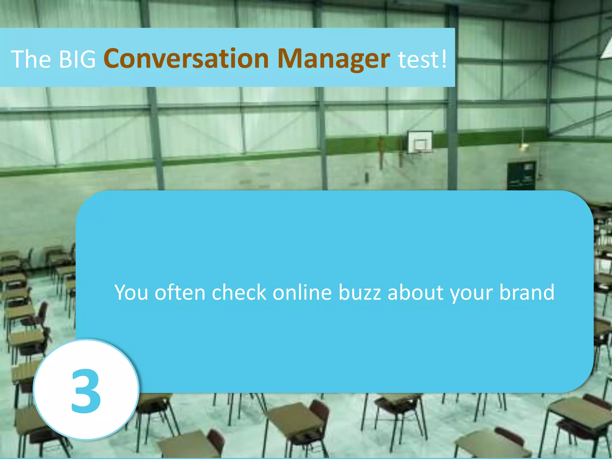 The BIG Conversation Manager test!You are a member of at least 1 socialnetwork(e.g. Facebook, Twitter, LinkedIn)1