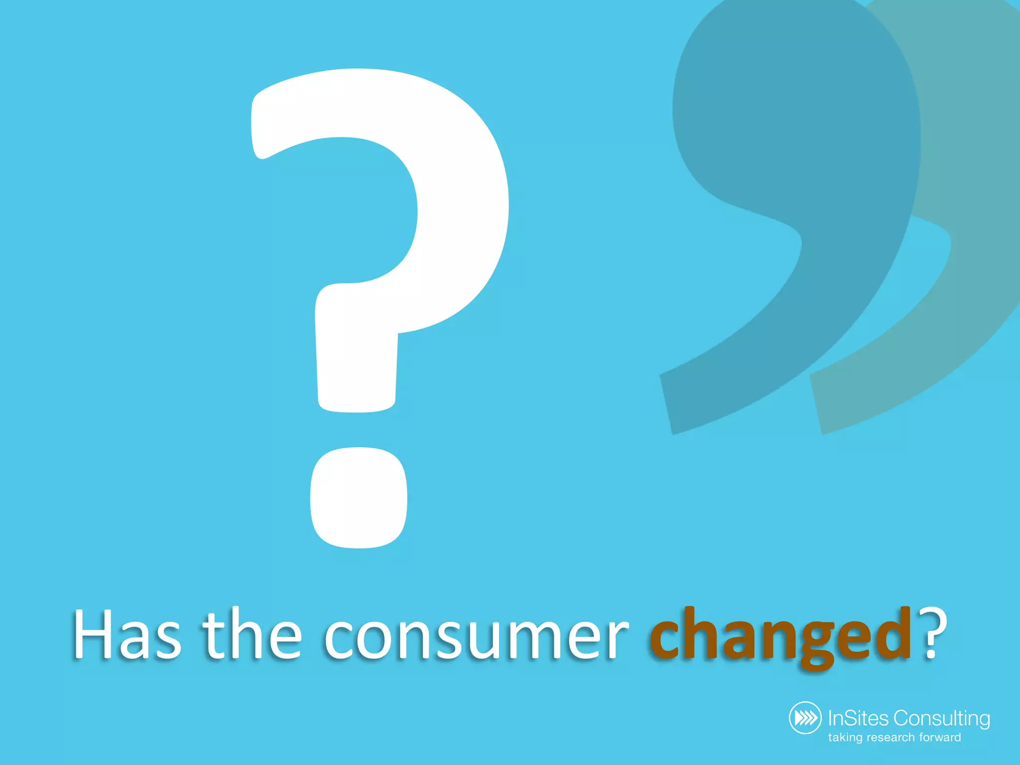 ?Has the consumerchanged?