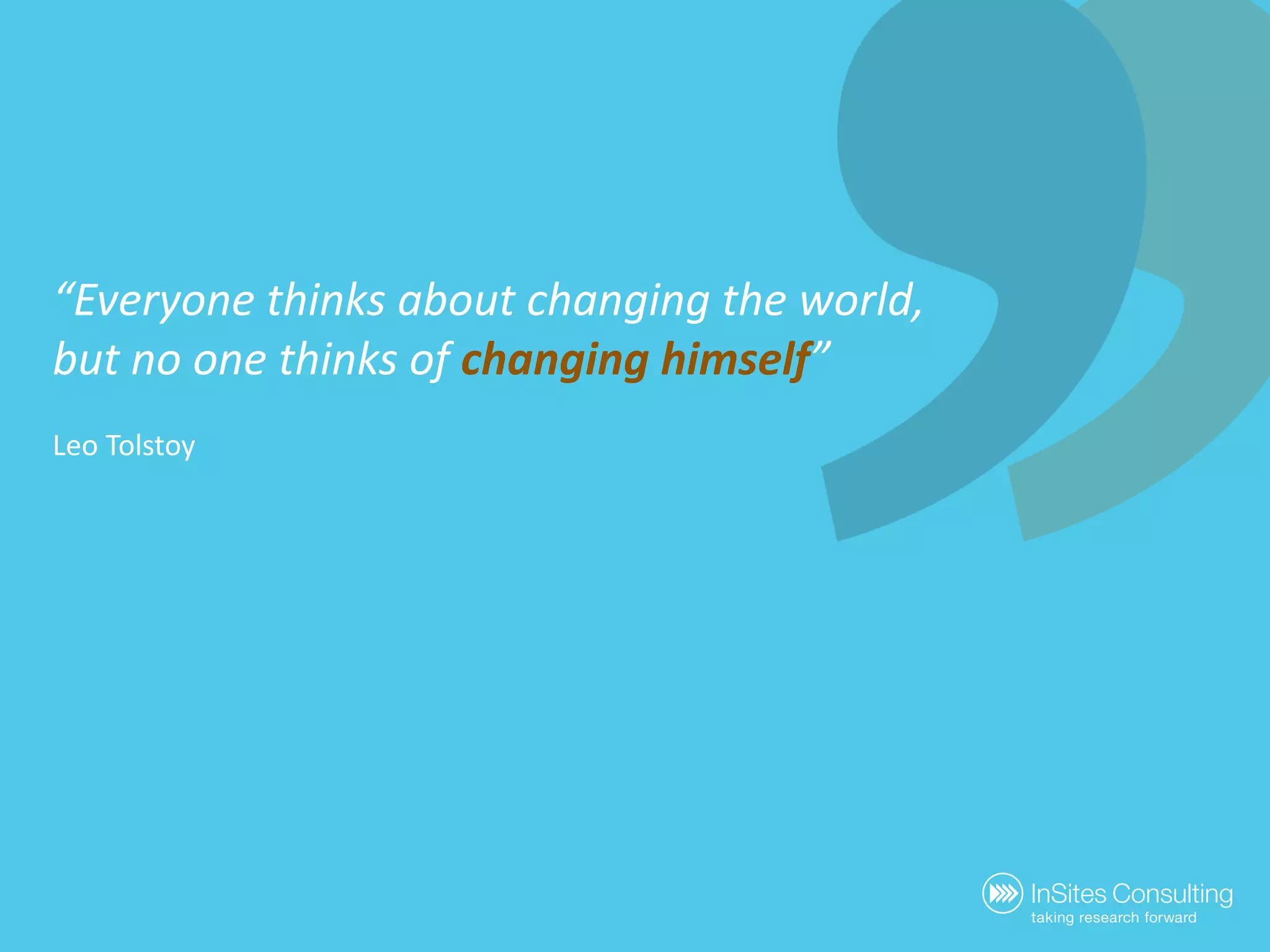 “Everyonethinksaboutchanging the world,butnoonethinks of changinghimself”Leo Tolstoy
