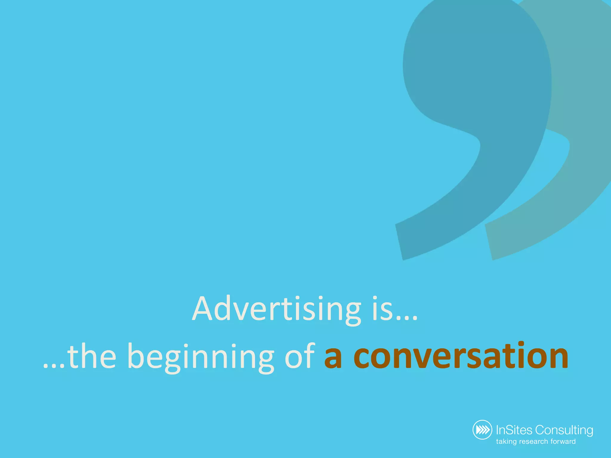 Advertising is……the beginning of a conversation