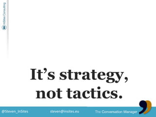 It’s strategy, nottactics.<br />