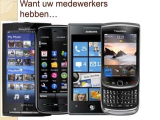 Want uw medewerkers
hebben…
 