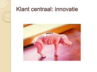 Klant centraal: innovatie
 