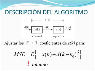 DESCRIPCIÓN DEL ALGORITMO Ajustar los  coeficientes de  e(k)  para: !  mínimo 