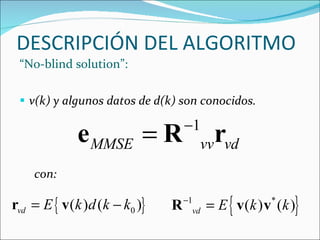 “ No-blind solution”: v(k) y algunos datos de d(k) son conocidos. con: DESCRIPCIÓN DEL ALGORITMO 