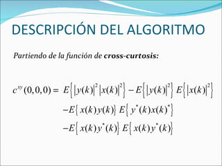 Partiendo de la función de  cross-curtosis: DESCRIPCIÓN DEL ALGORITMO 