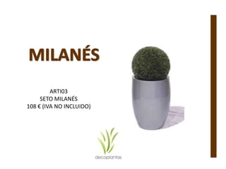 ARTI03
SETO MILANÉS
108 € (IVA NO INCLUIDO)
 