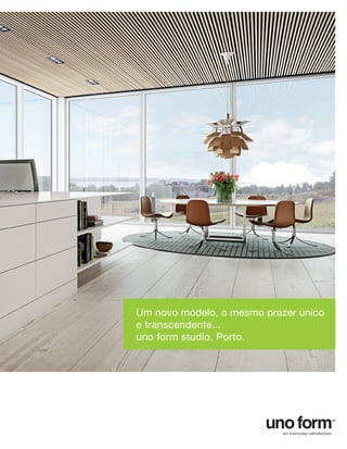 www.unoform.pt




                             www.unoform.pt




Um novo modelo, o mesmo prazer único
e transcendente...
uno form studio, Porto.
Um novo modelo, o mesmo prazer único
e transcendente...
uno form studio, Porto.
 
