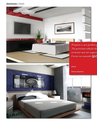 GlowSenses : : Fecho




                       Prepare o seu jardim p
                       Na próxima edição da
                       exterior vai ter especia
                       Entre no mundo GLO


                       Até já,

                       Fátima Martins
 