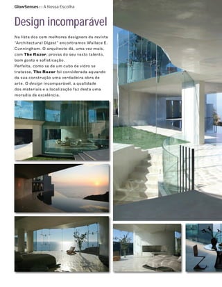 GlowSenses : : A Nossa Escolha



Design incomparável
Na lista dos cem melhores designers da revista
“Architectural Digest” encontramos Wallace E.
Cunningham. O arquitecto dá, uma vez mais,
com The Razor, provas do seu vasto talento,
bom gosto e sofisticação.
Perfeita, como se de um cubo de vidro se
tratasse, The Razor foi considerada aquando
da sua construção uma verdadeira obra de
arte. O design incomparável, a qualidade
dos materiais e a localização faz desta uma
moradia de excelência.
 