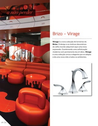 a não perder


                      Brizo - Virage
                      Virage é a nova colecção de torneiras da
                      Brizo. O design e os motivos decorativos
                      do velho mundo adquirem aqui uma nova
                      expressão. Combinando uma sofisticação
                      moderna com pormenores da art déco, Virage
                      é uma colecção única e elegante que se adapta
                      e dá uma nova vida a todos os ambientes.




# 08
 